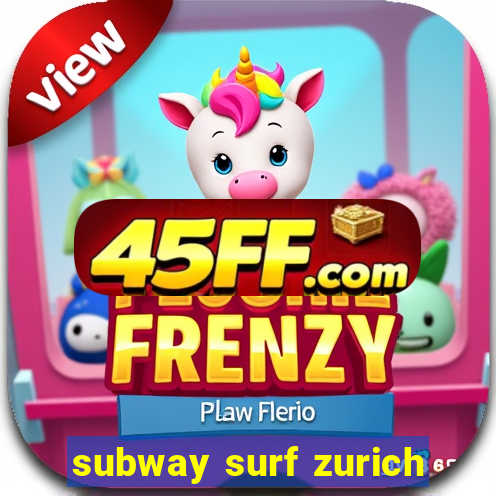 subway surf zurich